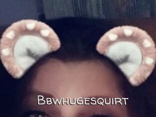 Bbwhugesquirt
