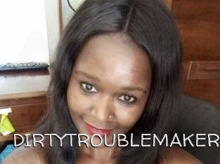 DIRTY_TROUBLEMAKER