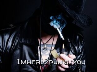 Imhere2punishyou