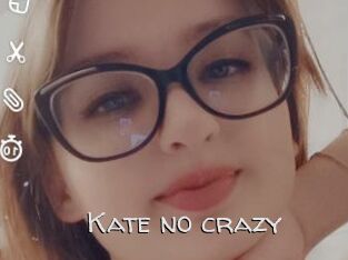 Kate_no_crazy