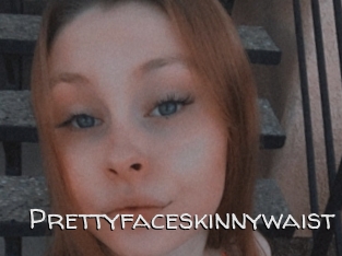 Prettyfaceskinnywaist