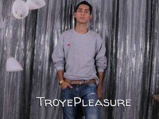 TroyePleasure