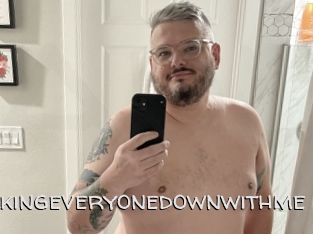 Takingeveryonedownwithme
