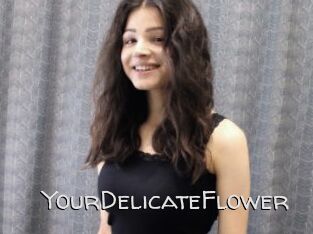 YourDelicateFlower