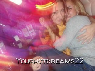 Yourhotdreams22